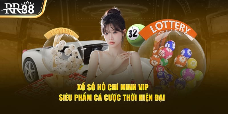 Xổ số Hồ Chí Minh Vip sở hữu đa ưu thế nổi trội kéo thêm khách đến